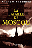 La bataille de Moscou&nbsp;-&nbsp;Andrew Nagorski