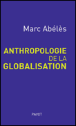 Anthropologie de la globalisation&nbsp;-&nbsp;Marc Abélès
