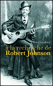 A la recherche de Robert Johnson&nbsp;-&nbsp;Peter Guralnick