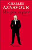 Mon père ce géant&nbsp;-&nbsp;Charles Aznavour