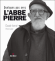 Quelques pas avec l'abbé Pierre&nbsp;-&nbsp;Claude Iverné