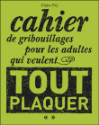 Cahier de gribouillages pour les adultes qui veulent tout plaquer