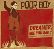 Poor Boy&nbsp;-&nbsp;Dreamer are you sad