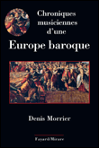 Chroniques musiciennes d'une Europe baroque&nbsp;-&nbsp;Denis Morrier