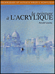 Peindre à l'acrylique&nbsp;-&nbsp;Arnold Lowrey