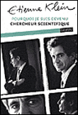 Pourquoi je suis devenu... scientifique&nbsp;-&nbsp;Etienne Klein