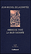 Ambroise Paré&nbsp;-&nbsp;Jean-Michel Delacomptée