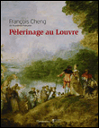 Pèlerinage au Louvre&nbsp;-&nbsp;François Cheng