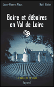 Boire et déboires en Val de Loire&nbsp;-&nbsp;Noël Balen, Jean-Pierre Alaux