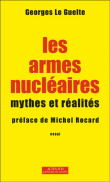 Les armes nucléaires : mythes et réalités&nbsp;-&nbsp;Georges Le Guelte