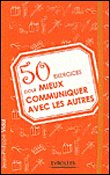 50 exercices pour mieux communiquer avec les autres&nbsp;-&nbsp;J. Vidal