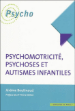 Psychomotricité, psychoses et autismes infantiles&nbsp;-&nbsp;Jérôme Boutinaud