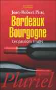 Bordeaux Bourgogne, les passions rivales - Jean Robert