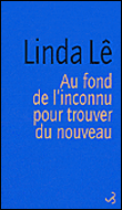 Au fond de l'inconnu pour trouver du nouveau&nbsp;-&nbsp;Linda Lê