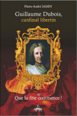Guillaume Dubois, cardinal libertin de 