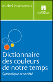 Dictionnaire des couleurs de notre temps&nbsp;-&nbsp;Michel Pastoureau