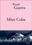 Mère Cuba&nbsp;-&nbsp;Wendy Guerra