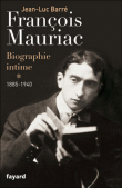 François Mauriac, biographie intime&nbsp;-&nbsp;Jean-Luc Barré