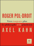 Vivre toujours plus&nbsp;-&nbsp;Roger-Pol Droit, Axel Kahn
