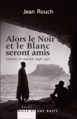 Alors le Noir et le Blanc seront amis, carnets de mission&nbsp;-&nbsp;Jean Rouch