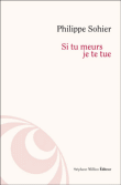 Si tu meurs je te tue&nbsp;-&nbsp;Philippe Sohier