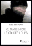 Où traîne encore le cri des loups&nbsp;-&nbsp;Marc-Henri Picard