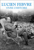 Vivre l'histoire&nbsp;-&nbsp;Lucien Febvre