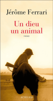 Un dieu, un animal&nbsp;-&nbsp;Jérôme Ferrari