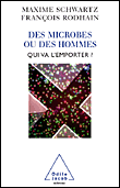 Des microbes ou des hommes&nbsp;-&nbsp;Maxime Schwartz, François Rodhain