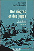 Des nègres et des juges&nbsp;-&nbsp;Caroline Oudin-Bastide
