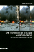 Une histoire de la violence au Moyen-Orient&nbsp;-&nbsp;Hamit Bozarslan