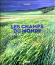 Les champs du monde : nourrir la planète&nbsp;-&nbsp;Gilles Fumey