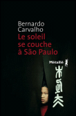 Le soleil se couche à Sao Paulo&nbsp;-&nbsp;Bernardo Carvalho