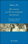 Six récits au fil inconstant des jours&nbsp;-&nbsp;Shen-Fu