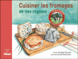Cuisiner les fromages de nos régions&nbsp;-&nbsp;Pénélope Puymirat, Karen Riethmuller