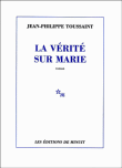 La vérité sur Marie&nbsp;-&nbsp;Jean-Philippe Toussaint