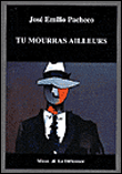 Tu mourras ailleurs&nbsp;-&nbsp;José Emilio Pacheco