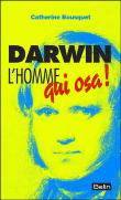 Darwin, l'homme qui osa...&nbsp;-&nbsp;Catherine Bousquet