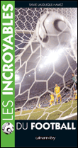 Les incroyables du football&nbsp;-&nbsp;S. Laudique-Hamez