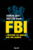FBI : l'histoire du Bureau par ses agents