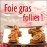 Foies gras folies