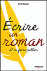 Ecrire un roman et se faire publier Ecrire un roman et se faire publier