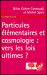Comparez les prix Particules �l�mentaires et cosmologie, vers les lois ultimes