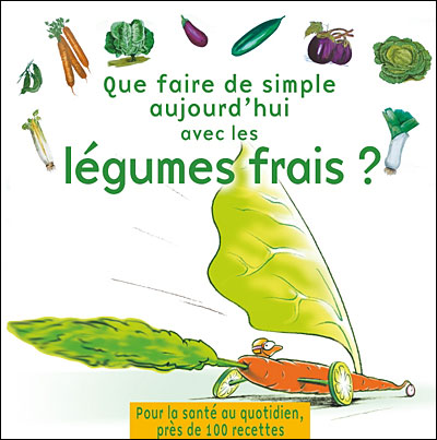 Que faire de simple aujourd'hui avec des l�gumes frais ? [PDF FR][HF]