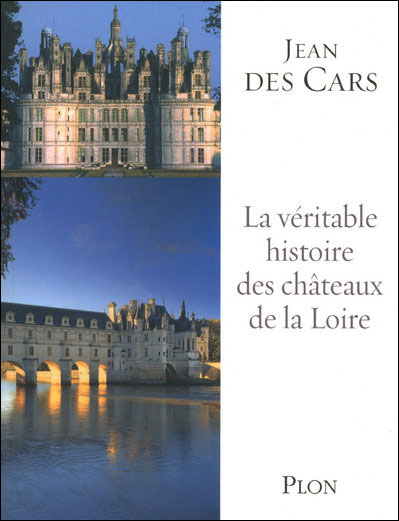 La véritable histoire des châteaux de la Loire de Jean des Cars dans Ma critique littéraire 9782259209014