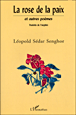 La rose de la paix&nbsp;-&nbsp;Léopold Sédar Senghor