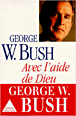 Avec l'aide de Dieu&nbsp;-&nbsp;George Bush
