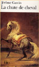 La chute de cheval&nbsp;-&nbsp;Jérôme Garcin