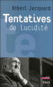 Tentatives de lucidité&nbsp;-&nbsp;Albert Jacquard