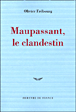 Maupassant, le clandestin&nbsp;-&nbsp;Olivier Frébourg